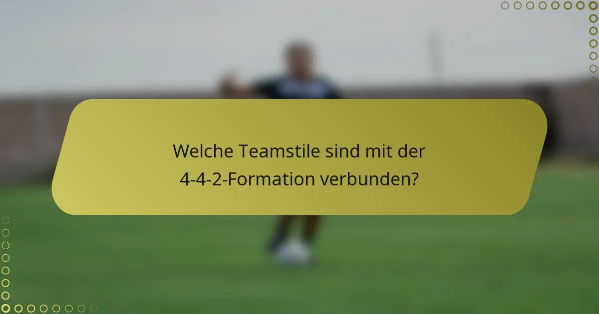 Welche Teamstile sind mit der 4-4-2-Formation verbunden?