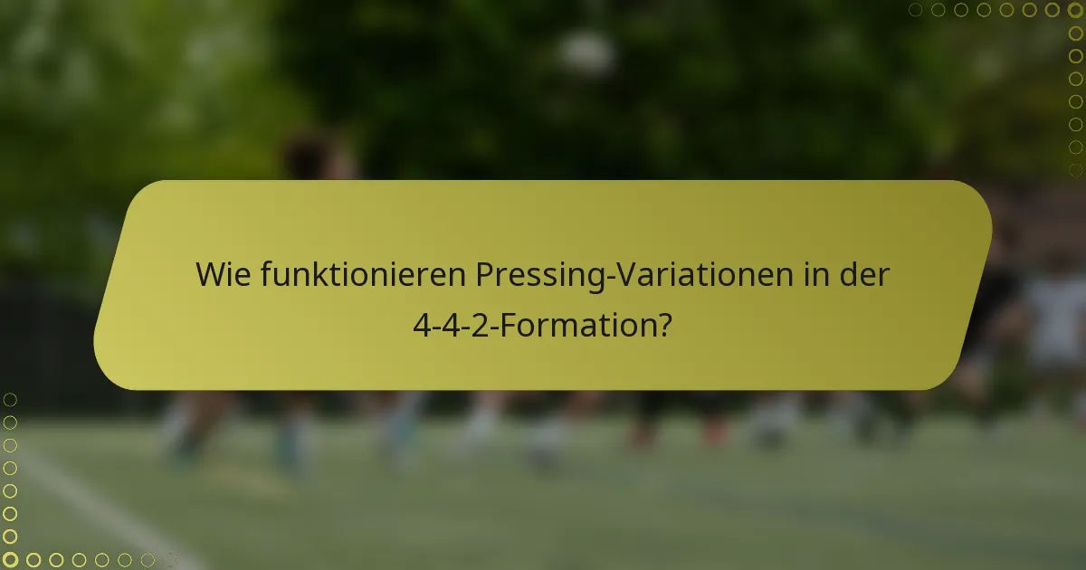 Wie funktionieren Pressing-Variationen in der 4-4-2-Formation?