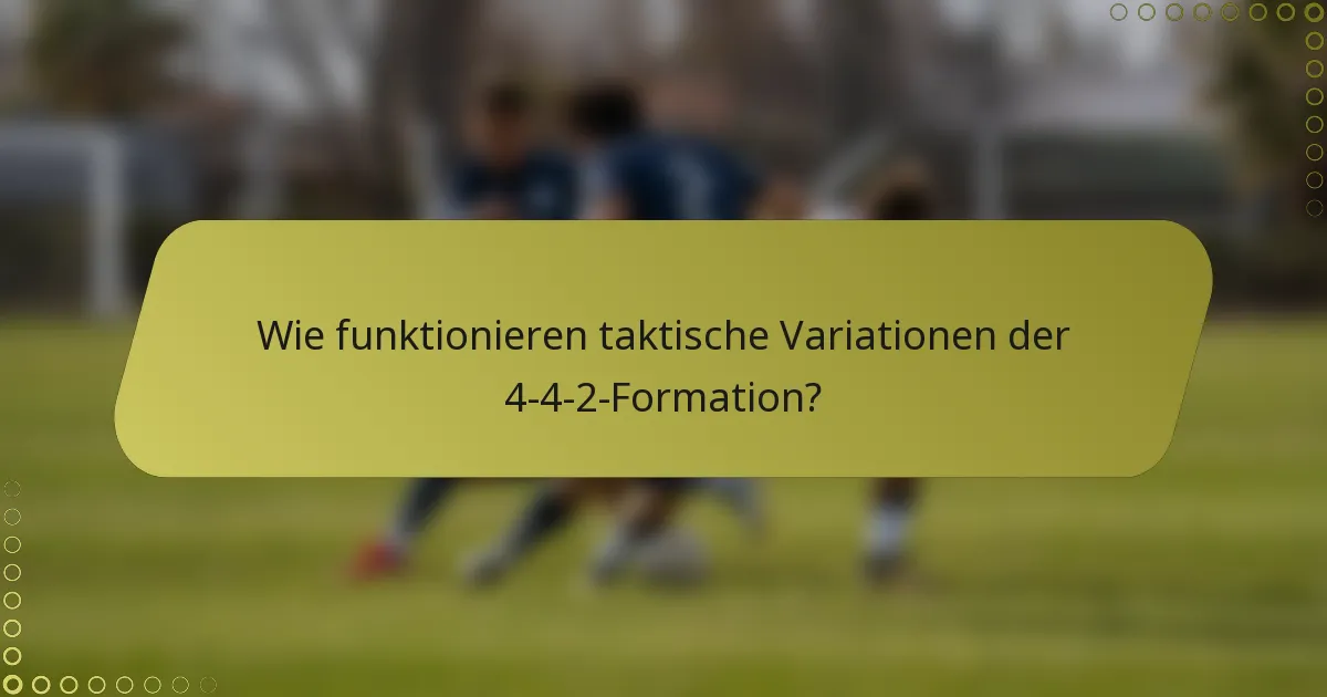 Wie funktionieren taktische Variationen der 4-4-2-Formation?