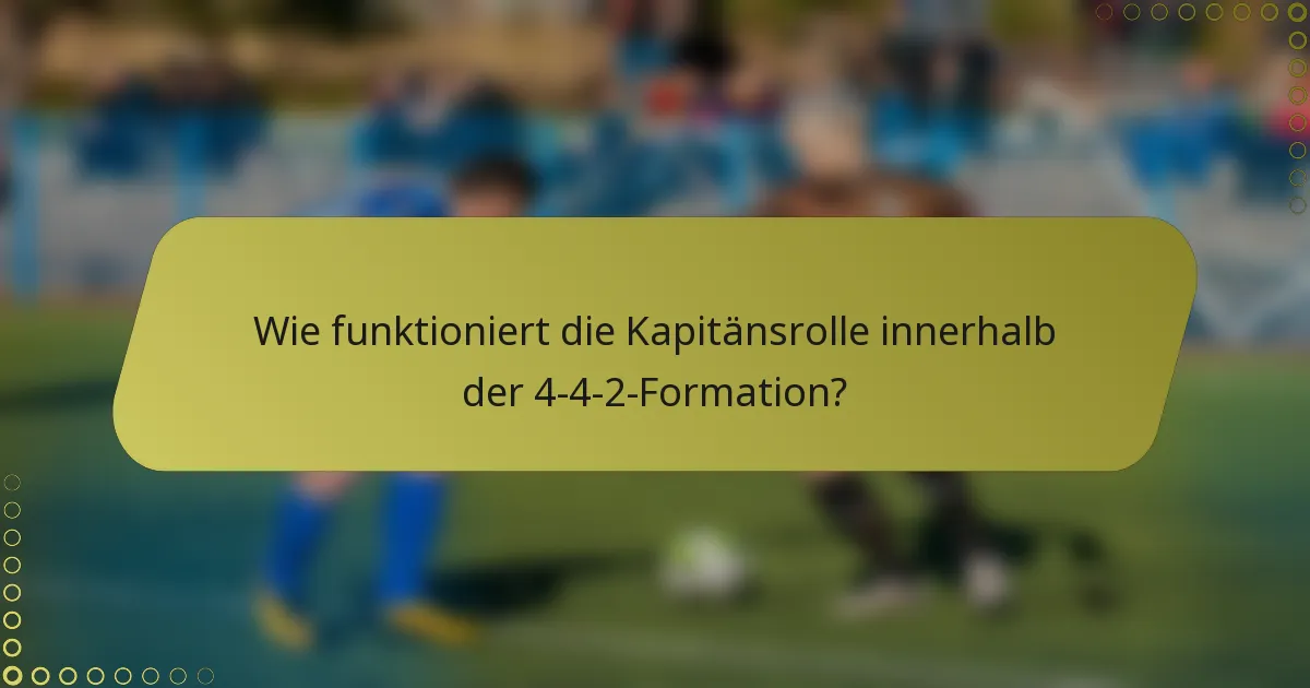 Wie funktioniert die Kapitänsrolle innerhalb der 4-4-2-Formation?