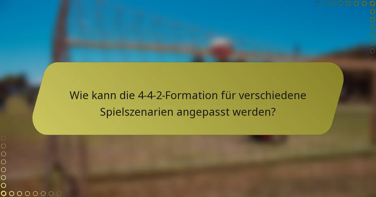 Wie kann die 4-4-2-Formation für verschiedene Spielszenarien angepasst werden?