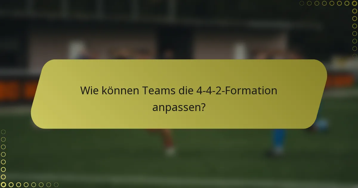 Wie können Teams die 4-4-2-Formation anpassen?