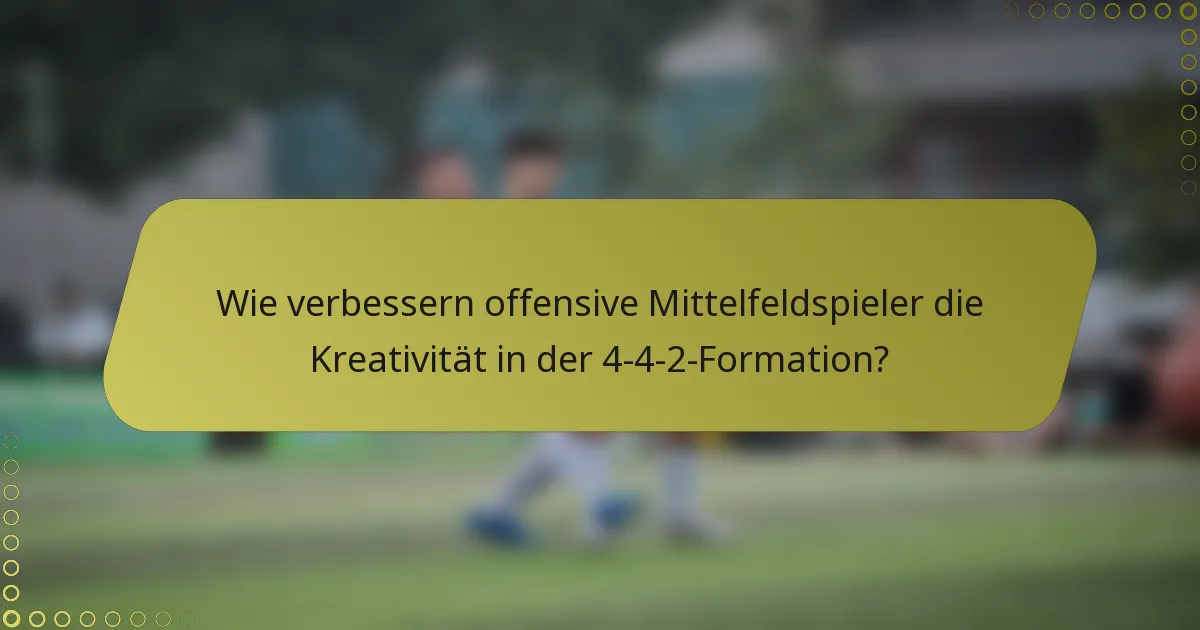 Wie verbessern offensive Mittelfeldspieler die Kreativität in der 4-4-2-Formation?