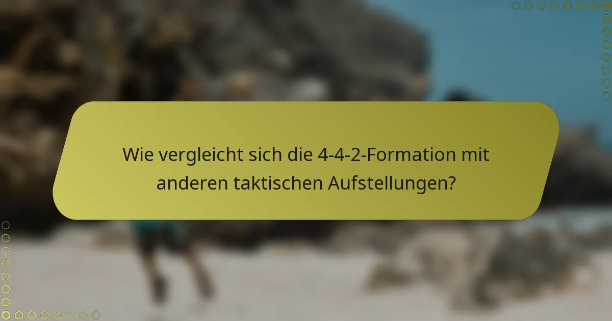 Wie vergleicht sich die 4-4-2-Formation mit anderen taktischen Aufstellungen?
