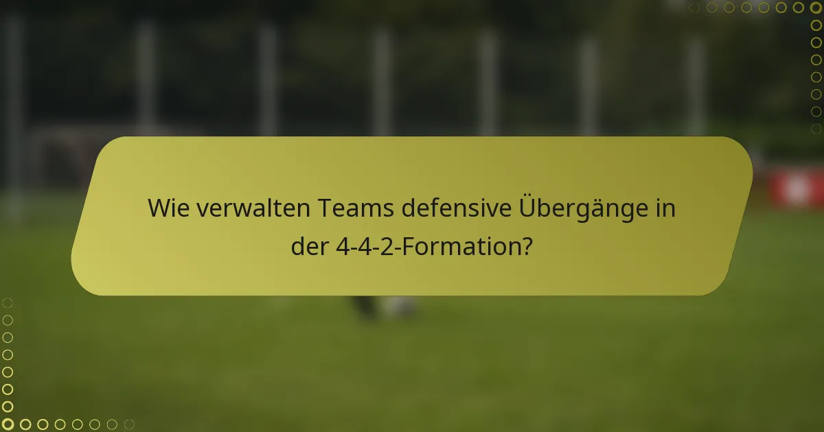 Wie verwalten Teams defensive Übergänge in der 4-4-2-Formation?