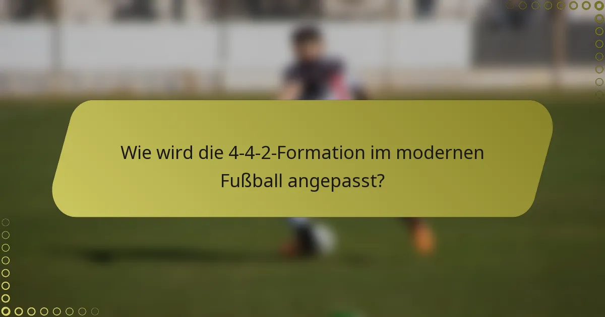 Wie wird die 4-4-2-Formation im modernen Fußball angepasst?